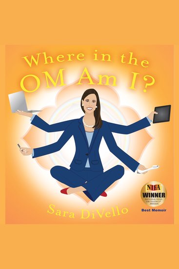 Where in the Om Am I? - One Woman's Journey from the Corporate World to the Yoga Mat - cover