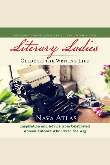 Literary Ladies' Guide to the Writing Life Revised and Updated - Inspiration and Advice from Celebrated Women Authors Who Paved the Way - cover