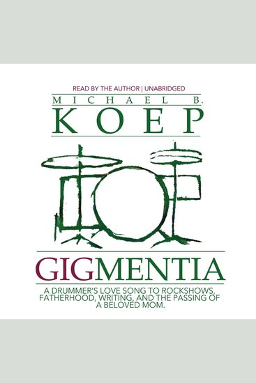 Gigmentia - A Drummer's Love Song to Rock Shows Fatherhood Writing and the Passing of a Beloved Mom - cover