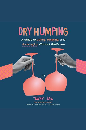 Dry Humping - A Guide to Dating Relating and Hooking Up without the Booze - cover