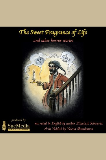 The Sweet Fragrance of Life and Other Horror Stories - Der ziser duft funem lebn un andere shrek-mayses - cover