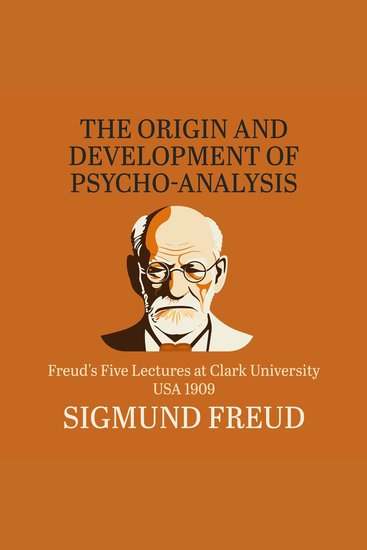 The Origin and Development of Psychoanalysis - Freud's Five Lectures at Clark University USA 1909 - cover