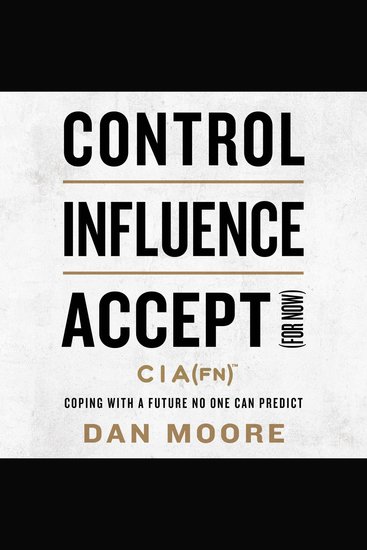 Control Influence Accept (For Now) - Coping with a Future No One Can Predict - cover