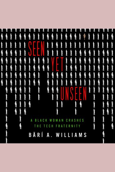Seen Yet Unseen - A Black Woman Crashes the Tech Fraternity - cover