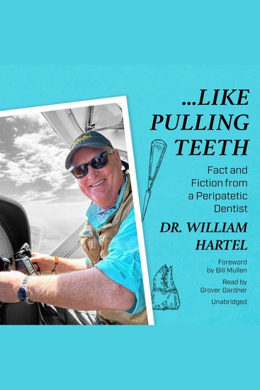 Like Pulling Teeth - Fact and Fiction from a Peripatetic Dentist  - cover
