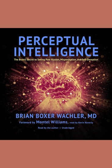 Perceptual Intelligence - The Brain’s Secret to Seeing Past Illusion Misperception and Self-Deception - cover