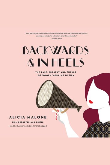 Backwards and in Heels - The Past Present and Future of Women Working in Film - cover