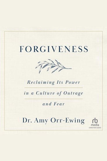 Forgiveness - Reclaiming Its Power in a Culture of Outrage and Fear - cover