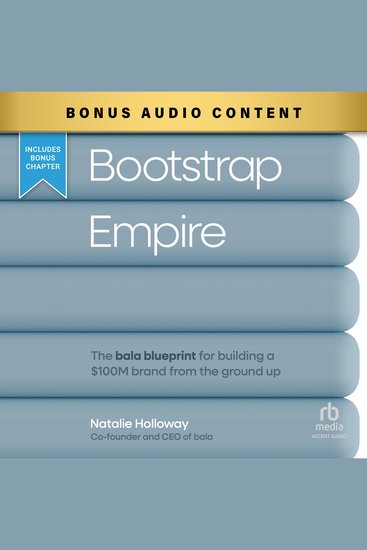 Bootstrap Empire - The Bala Blueprint for Building a $100M Brand from the Ground Up - cover