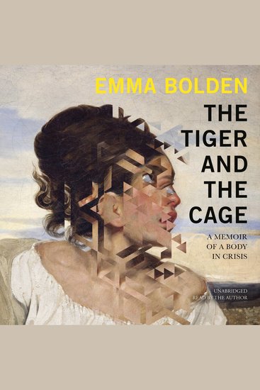 The Tiger and the Cage - A Memoir of a Body in Crisis - cover