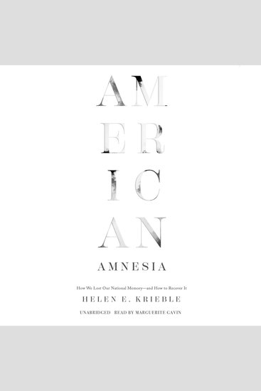 American Amnesia - How We Lost Our National Memory―and How to Recover It - cover
