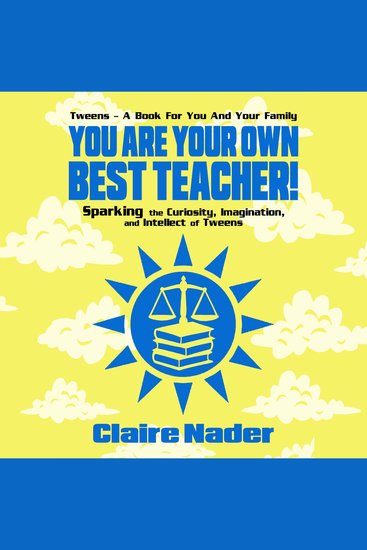 You Are Your Own Best Teacher! - Sparking the Curiosity Imagination and Intellect of Tweens  - cover