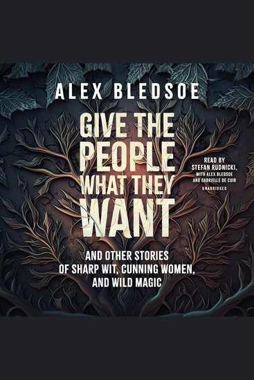 Give the People What They Want and Other Stories of Sharp Wit Cunning Women and Wild Magic - cover