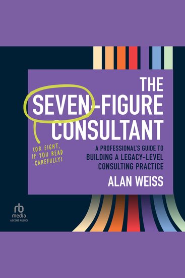 The Seven-Figure Consultant - A Professional's Guide to Building a Legacy-Level Consulting Practice - cover