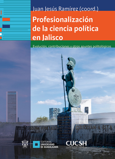 Profesionalización de la ciencia política en Jalisco - Evolución contribuciones y otros apuntes politológicos - cover