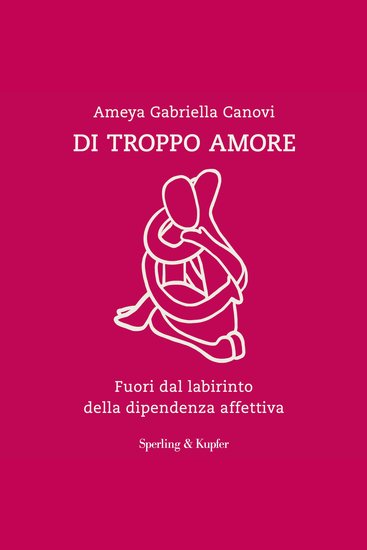 Di troppo amore - Fuori dal labirinto della dipendenza affettiva - cover