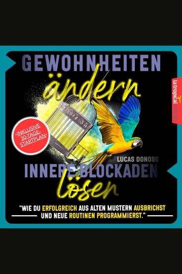 Gewohnheiten ändern und innere Blockaden lösen - Wie du erfolgreich aus alten Mustern ausbrichst und neue Routinen programmierst – inkl 30-Tage-Startplan - cover