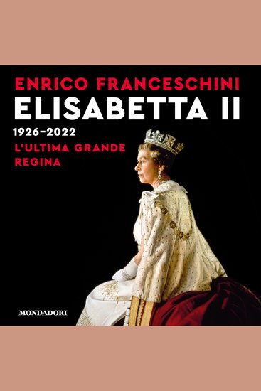 Elisabetta II 1926-2022 - L'ultima grande regina - cover