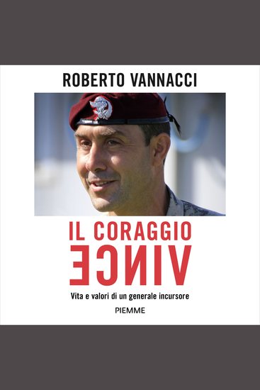 Il coraggio vince - Vita e valori di un generale incursore - cover
