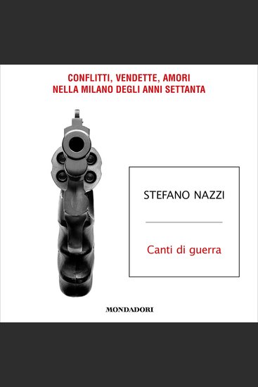 Canti di guerra - Conflitti vendette amori nella Milano degli anni Settanta - cover