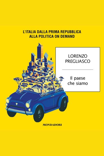 Il paese che siamo - L'Italia dalla Prima Repubblica alla politica on demand - cover