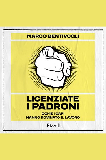 Licenziate i padroni - Come i capi hanno rovinato il lavoro - cover