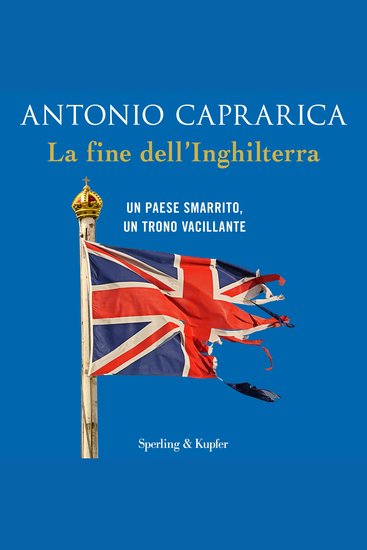 La fine dell'Inghilterra - Un Paese smarrito un trono vacillante - cover