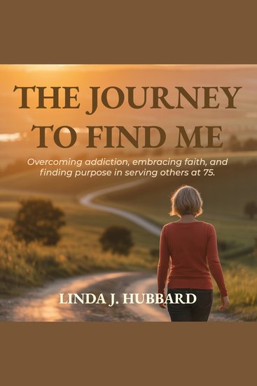 The Journey to Find Me - Overcoming addiction embracing faith and finding purpose in serving others at 75 - cover
