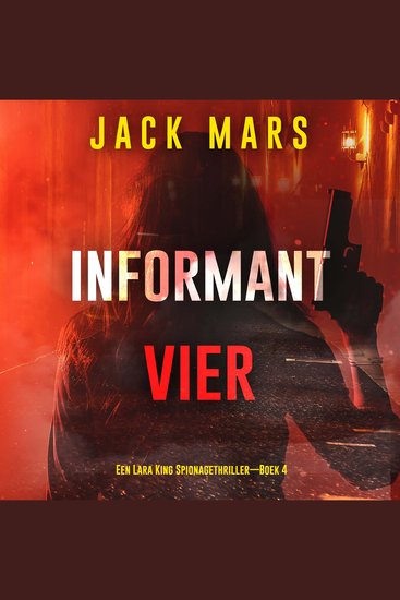 Informant Vier (Een Lara King Spionagethriller—Boek 4) - Digitaal voorgelezen door een electronisch gegenereerde stem - cover