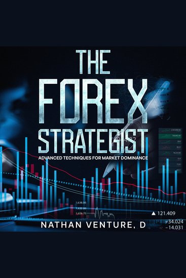 The Forex Strategist - Advanced Techniques for Market Dominance - cover