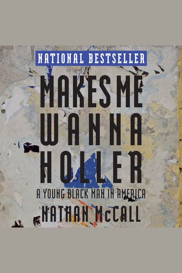 Makes Me Wanna Holler - A Young Black Man in America - cover
