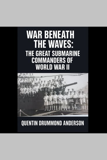 “War Beneath the Waves: The Great Submarine Commanders of World War II” - cover