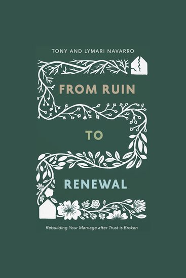 From Ruin to Renewal - Rebuilding Your Marriage after Trust is Broken - cover