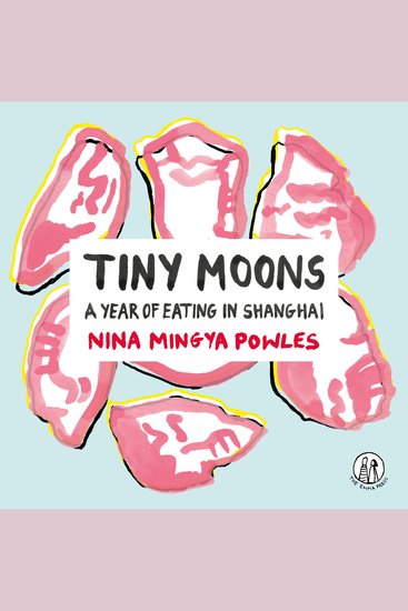 Tiny Moons - A Year of Eating in Shanghai - cover