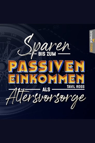 Sparen bis zum Passiven Einkommen als Altersvorsorge - Mit Sparplänen Sachwerten und staatlicher Förderung Schritt für Schritt zur finanziellen Freiheit im Ruhestand - cover