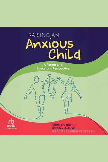 Raising an Anxious Child - A Parent and Educator's Perspective - cover
