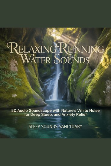 Relaxing Running Water Sounds - 8D Audio Soundscape with Nature’s White Noise for Deep Sleep and Anxiety Relief - cover