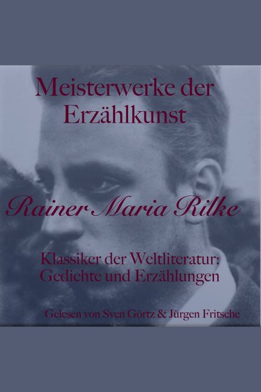 Rainer Maria Rilke: Meisterwerke der Erzählkunst - Klassiker der Weltliteratur: Gedichte und Erzählungen - cover