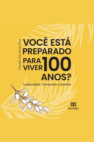 Você está preparado para viver 100 anos? Longevidade - conquistas e desafios - cover