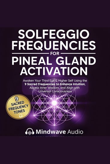 Solfeggio Frequencies for Pineal Gland Activation - Awaken Your Third Eye & Higher Self Using the 9 Sacred Frequencies to Enhance Intuition Access Inner Wisdom and Align with Universal Consciousness - cover