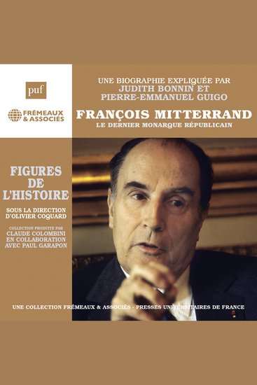 François Mitterrand une biographie expliquée - Le dernier monarque républicain - cover