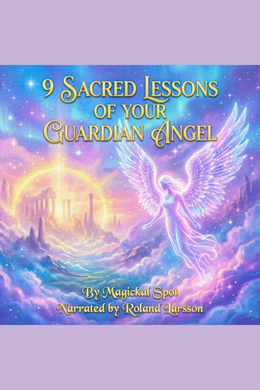9 Sacred Lessons of Your Guardian Angel - How Intuition Synchronicity and Love Guide You Through Life - cover