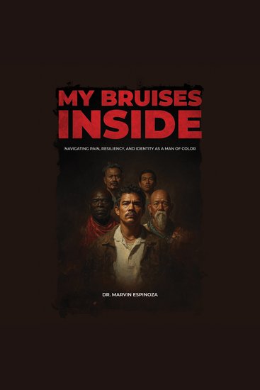 My Bruises Inside - Navigating Pain Resiliency and Identity as a Man of Color - cover