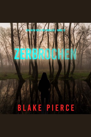Zerbrochen (Ein Faith Bold FBI-Thriller – Band 12) - cover