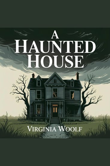 A Haunted House - A Classic Ghost Story of Mystery Haunting Spirits and Supernatural Suspense - cover