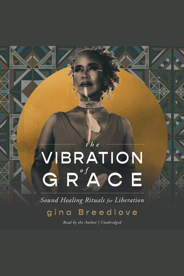The Vibration of Grace - Sound Healing Rituals for Liberation - cover