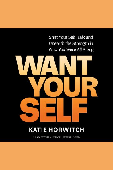 Want Your Self - Shift Your Self-Talk and Unearth the Strength in Who You Were All Along - cover