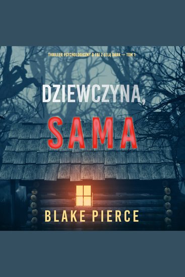 Dziewczyna sama (Thriller psychologiczny o FBI z Ellą Dark – Tom 1) - Cyfrowa narracja przy użyciu syntezowanego głosu - cover