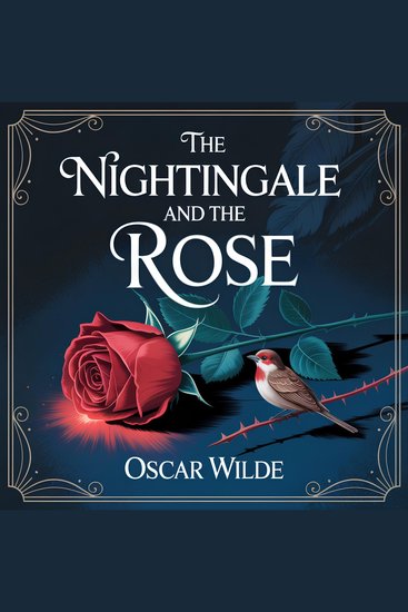 The Nightingale and the Rose - A Timeless Classic Short Story of Love Romance and Heartbreaking Sacrifice - cover