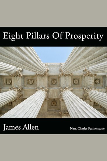 Eight Pillars Of Prosperity - Cultivating the Inner Wealth That Creates Outer Abundance - cover